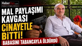 Mal Paylaşımı Kavgası Cinayetle Bitti! Babasını Tabancayla Öldürdü-donusturuldugu-kaynak-png