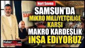 Nuri Seven Samsun'da Mikro Milliyetçiliğe Karşı Makro Kardeşlik İnşa Ediyoruz-donusturuldugu-kaynak-png