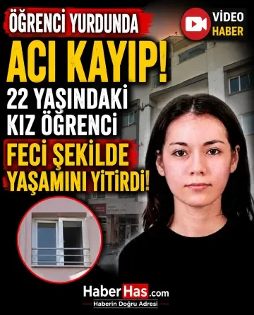 Öğrenci Yurdunda Acı Kayıp: 22 Yaşındaki Kız Öğrenci Feci Şekilde Yaşamını Yitirdi