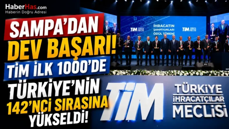SAMPA'dan Dev Başarı! TİM İlk 1000'de Türkiye'nin 142'nci Sırasına Yükseldi-donusturuldugu-kaynak-png