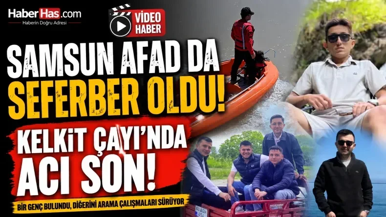 Samsun AFAD da Seferber Oldu! Kelkit Çayı’nda Acı Son