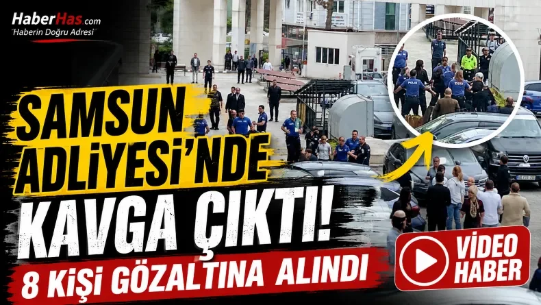 Samsun Adliyesi’nde Dava Çıkışı Ortalık Karıştı: 8 Kişi Gözaltına Alındı
