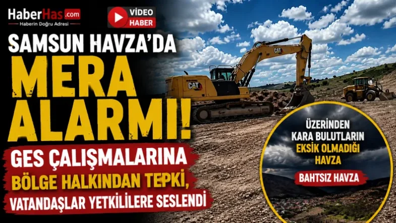 Samsun Havza'da Mera Alarmı! GES Çalışmaları Tepki, Vatandaşlar Yetkililere Seslendi-donusturuldugu-kaynak-png (1)