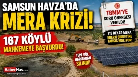 Samsun Havza’da Mera Krizi 167 Köylü Mahkemeye Başvurdu