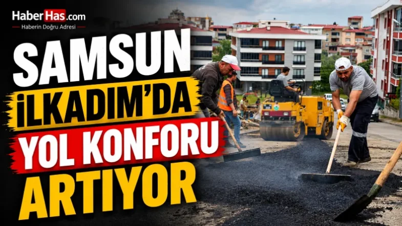 Samsun İlkadım’da Yol Konforu Artıyor