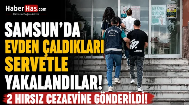 Samsun'da Evden Çaldıkları Servetle Yakalandılar! 2 Hırsız Cezaevine Gönderildi-donusturuldugu-kaynak-png