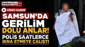 Samsun’da Gerilim Dolu Anlar Polis Saatlerce İkna Etmeye Çalıştı-donusturuldugu-kaynak-png (1)