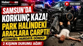Samsun’da Korkunç Kaza Park Halindeki Araçlara Çarpan Otomobil Hurdaya Döndü! 2 Kişinin Durumu Ağır-donusturuldugu-kaynak-png