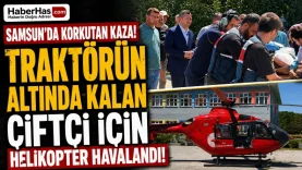 Samsun’da Korkutan Kaza Traktörün Altında Kalan Çiftçi İçin Helikopter Havalandı-donusturuldugu-kaynak-png