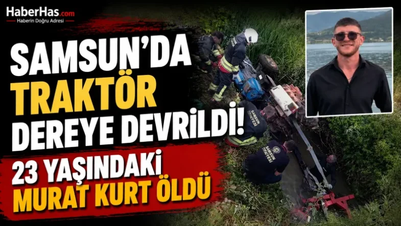 Samsun'da Traktör Dereye Devrildi 23 Yaşındaki Murat Kurt Öldü-donusturuldugu-kaynak-png