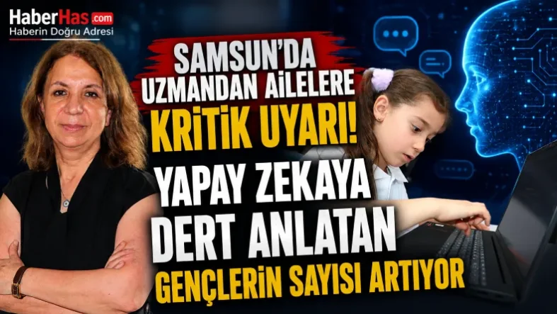 Samsun'da Uzmandan Ailelere Kritik Uyarı! Yapay Zekaya Dert Anlatan Gençlerin Sayısı Artıyor-donusturuldugu-kaynak-png