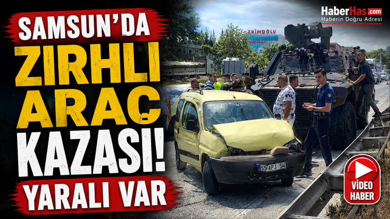 Samsun’da Zırhlı Araç Kazası: Yaralı Var