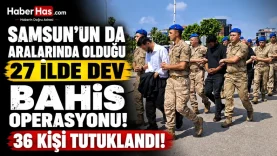 Samsun’un da Aralarında Bulunduğu 27 İlde Dev Bahis Operasyonu 36 Kişi Tutuklandı-donusturuldugu-kaynak-png