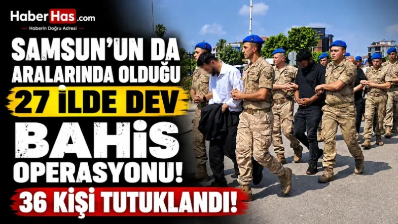 Samsun’un da Aralarında Bulunduğu 27 İlde Dev Bahis Operasyonu 36 Kişi Tutuklandı-donusturuldugu-kaynak-png