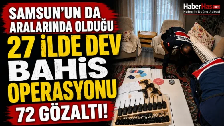 Samsun’un da Aralarında Olduğu 27 İlde Dev Bahis Operasyonu-donusturuldugu-kaynak-png