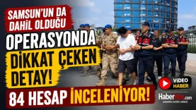 Samsun’un da Dahil Olduğu Operasyonda Dikkat Çeken Detay 84 Hesap İnceleniyor-donusturuldugu-kaynak-png
