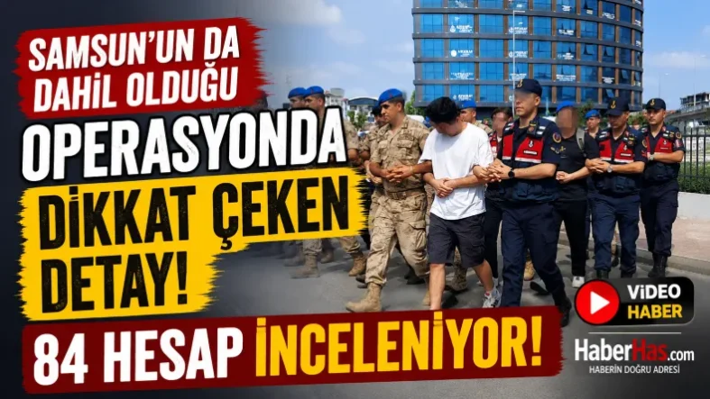 Samsun’un da Dahil Olduğu Operasyonda Dikkat Çeken Detay 84 Hesap İnceleniyor-donusturuldugu-kaynak-png