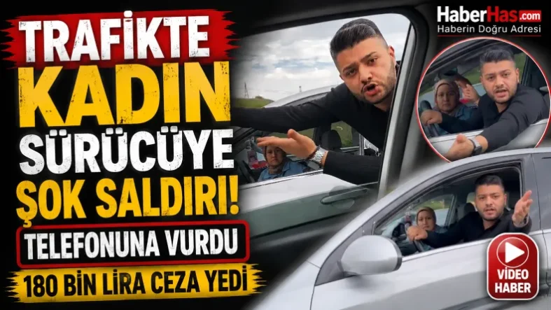Trafikte Kadın Sürücüye Şok Saldırı! Telefonuna Vurdu, 180 Bin Lira Ceza Yedi-donusturuldugu-kaynak-png