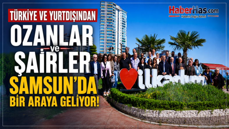 Türkiye ve Yurtdışından Ozanlar Samsun’da Bir Araya Geliyor