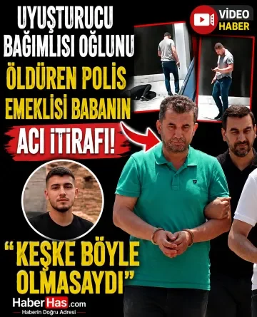 Uyuşturucu Bağımlısı Oğlunu Öldüren Polis Emeklisi Babanın Acı İtirafı: “Keşke Böyle Olmasaydı”