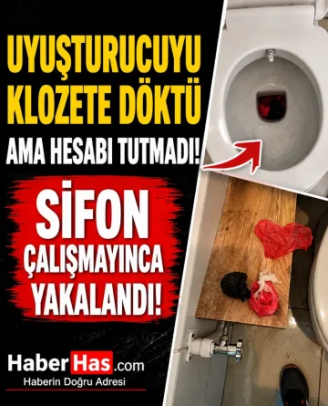 Uyuşturucuyu Klozete Döktü Ama Hesabı Tutmadı! Sifon Çalışmayınca Yakalandı