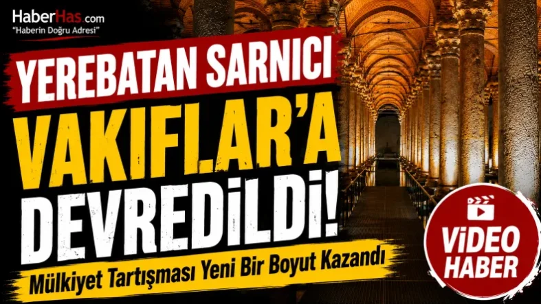 Yerebatan Sarnıcı Vakıflar'a Devredildi! Mülkiyet Tartışması Yeni Bir Boyut Kazandı-donusturuldugu-kaynak-png