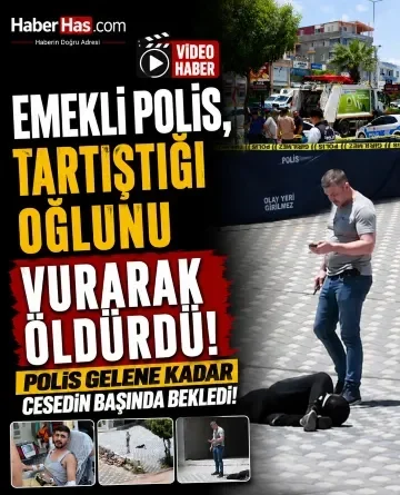 Emekli Polis, Tartıştığı Oğlunu Vurarak Öldürdü! Polis Gelene Kadar Cesedin Başında Bekledi