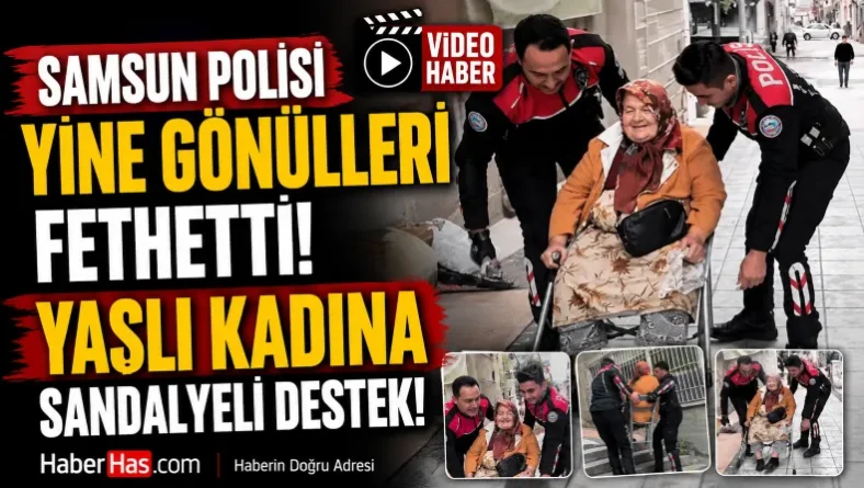 Samsun Polisi Yine Gönülleri Fethetti! Yaşlı Kadına Sandalyeli Destek