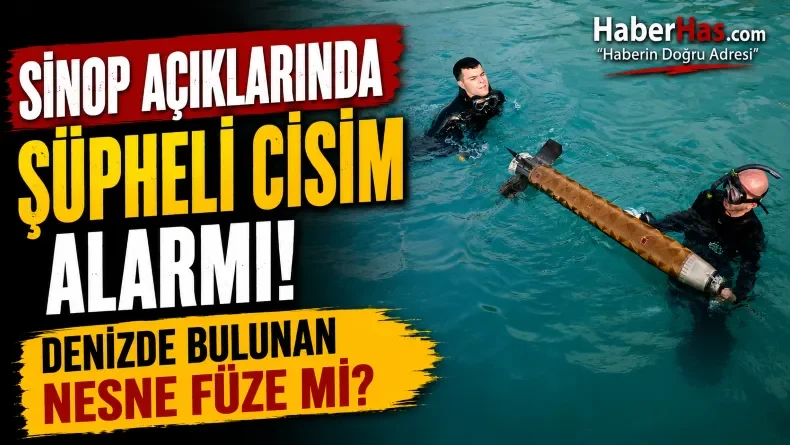 Sinop Açıklarında Şüpheli Cisim Alarmı! Denizde Bulunan Nesne Füze mi?