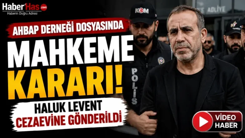 Ahbap Derneği Dosyasında Mahkeme Kararı! Haluk Levent Cezaevine Gönderildi-donusturuldugu-kaynak-png