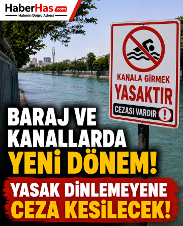 Baraj ve Kanallarda Yeni Dönem! Yasak Dinlemeyene Ceza Kesilecek