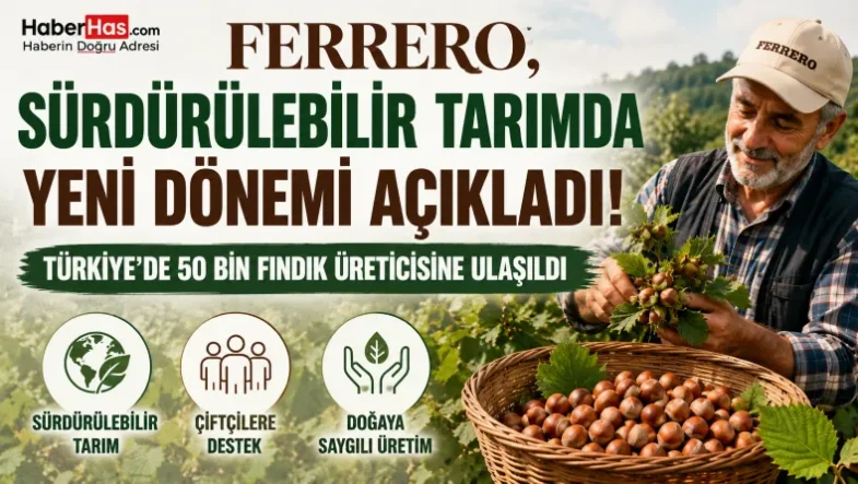 Ferrero, Sürdürülebilir Tarımda Yeni Dönemi Açıkladı! Türkiye'de 50 Bin Fındık Üreticisine Ulaşıldı
