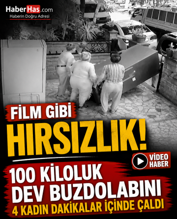 Film Gibi Hırsızlık! 100 Kiloluk Dev Buzdolabını 4 Kadın Dakikalar İçinde Çaldı
