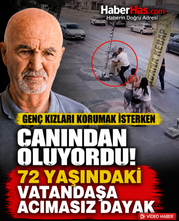 Genç Kızları Korumak İsterken Canından Oluyordu! 72 Yaşındaki Vatandaşa Acımasız Dayak