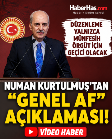 Numan Kurtulmuş’tan “Genel Af” Açıklaması: Düzenleme Yalnızca Münfesih Örgüt İçin Geçici Olacak