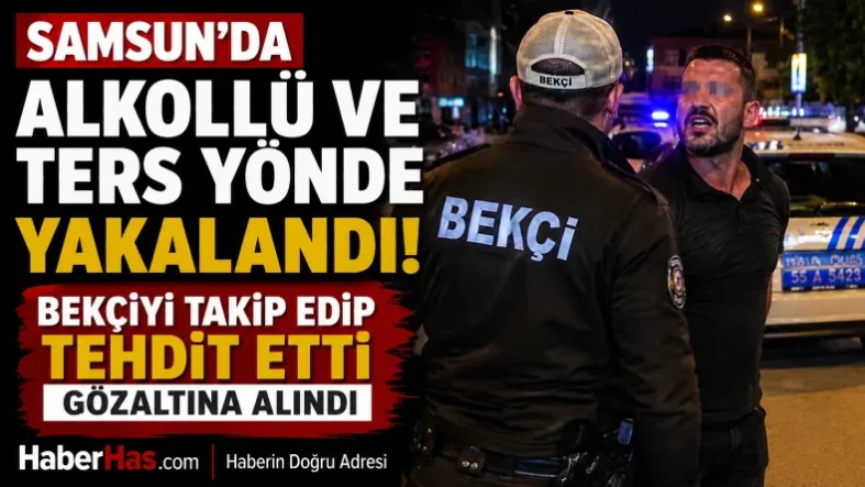 Samsun'da Alkollü ve Ters Yönde Direksiyon Başında Yakalandı! Bekçiyi Takip Edip Tehdit Etti-donusturuldugu-kaynak-png