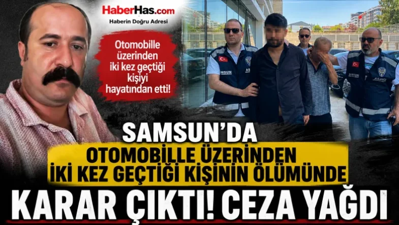 Samsun'da Otomobille Üzerinden İki Kez Geçtiği Kişinin Ölümünde Karar Çıktı! Ceza Yağdı-donusturuldugu-kaynak-png