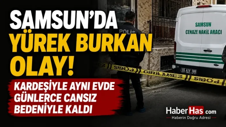 Samsun'da Yürek Burkan Olay! Kardeşiyle Aynı Evde Günlerce Cansız Bedeniyle Kaldı-donusturuldugu-kaynak-png