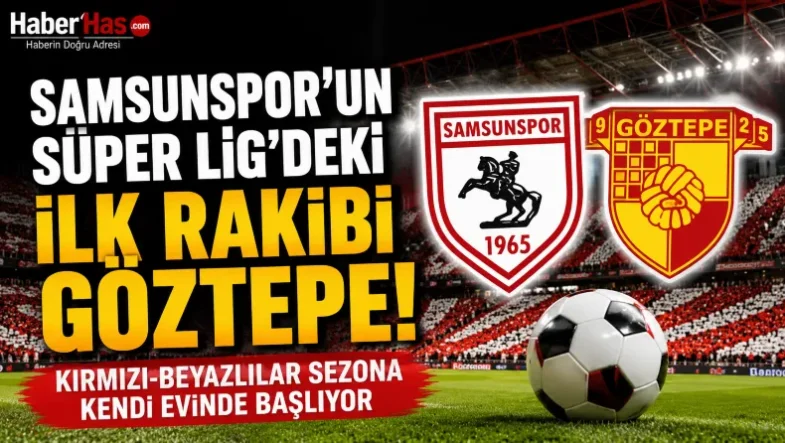 Samsunspor'un Süper Lig'deki İlk Rakibi Göztepe! Kırmızı-Beyazlılar Sezona Kendi Evinde Başlıyor-donusturuldugu-kaynak-png