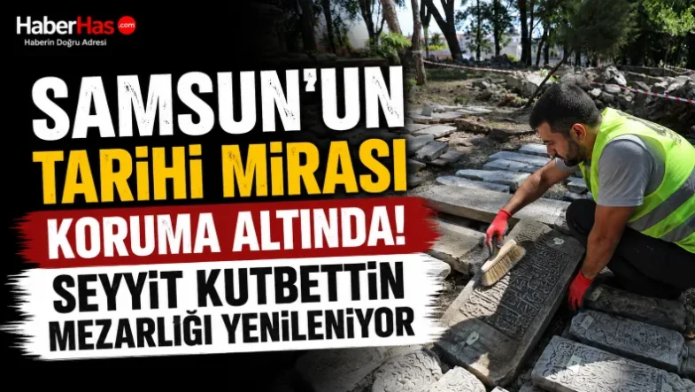 Samsun'un Tarihi Mirası Koruma Altında! Seyyit Kutbettin Mezarlığı Yenileniyor-donusturuldugu-kaynak-png (1)