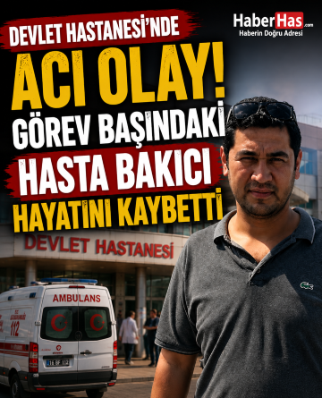 Devlet Hastanesi’nde Acı Olay! Görev Başındaki Hasta Bakıcı Hayatını Kaybetti
