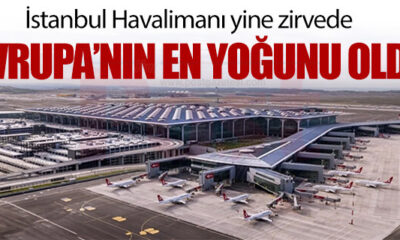İstanbul Havalimanı Avrupa’da yine zirvede