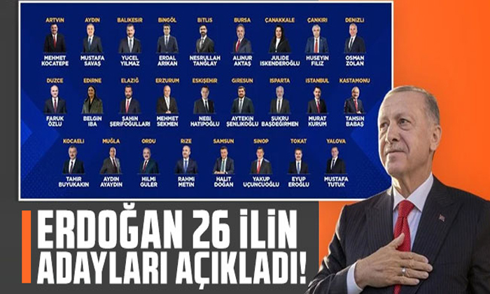 Cumhurbaşkanı Erdoğan 26 ilin adayını açıkladı!