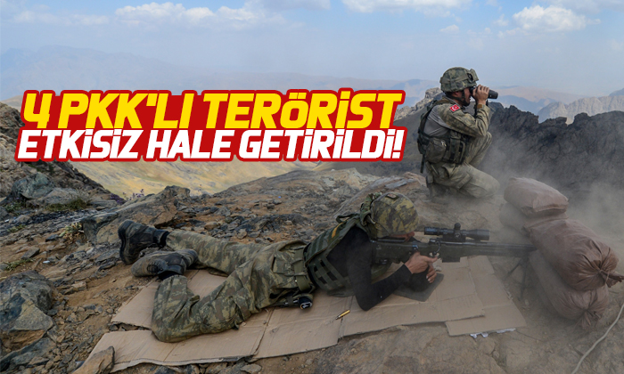 4 PKK’lı terörist etkisiz hale getirildi!