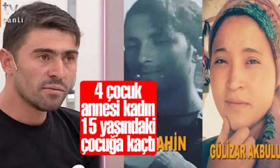 4 çocuk annesi Gülizar 15 yaşındaki çocuğa kaçtı