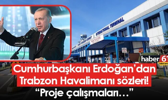 Cumhurbaşkanı Erdoğan’dan Trabzon Havalimanı sözleri! “Proje çalışmaları…”