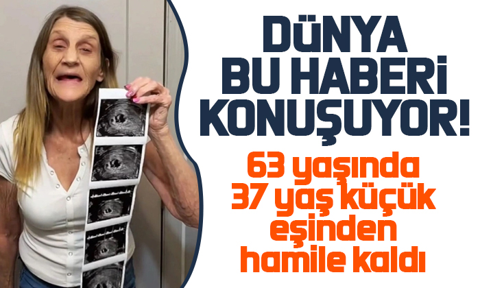 63 yaşında, 37 yaş küçük eşinden hamile kaldı