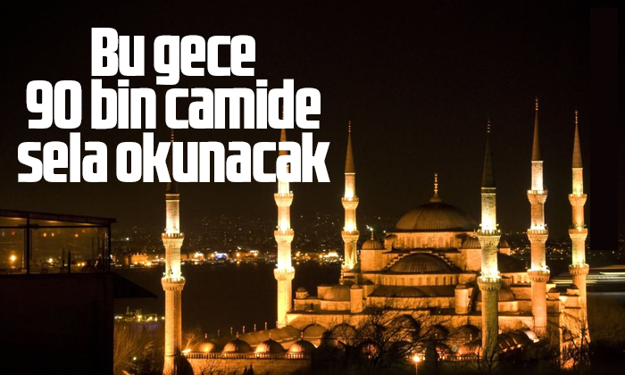 90 bin camide sela okunacak