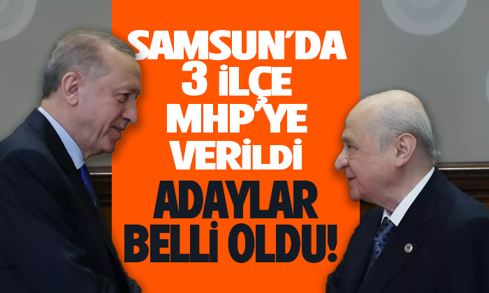 Samsun’da MHP’ye 3 ilçe verildi