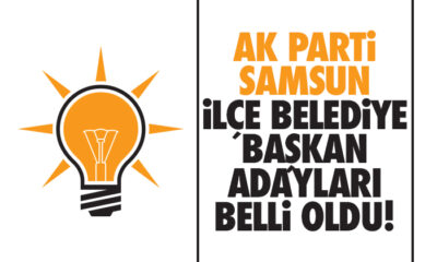 Samsun’da AK Parti’nin İlçe Belediye Başkanı adayı olan isimler belli oldu!
